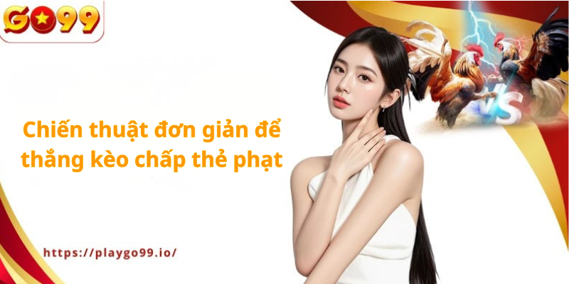 Chiến thuật đơn giản để thắng kèo chấp thẻ phạt